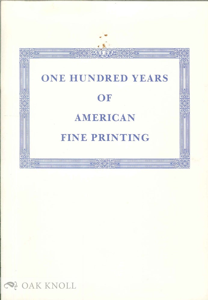 Order Nr. 101736 ONE HUNDRED YEARS OF AMERICAN FINE PRINTING, AN EXHIBITION. George M. Barringer, compiler and.