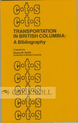 Order Nr. 101756 TRANSPORTATION IN BRITISH COLUMBIA: A BIBLIOGRAPHY. Illoana M. Smith, compiler