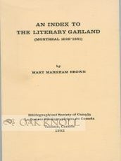 Order Nr. 101935 AN INDEX TO THE LITERARY GARLAND (MONTREAL 1838-1851). Mary Markham Brown
