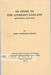 Order Nr. 101935 AN INDEX TO THE LITERARY GARLAND (MONTREAL 1838-1851). Mary Markham Brown.