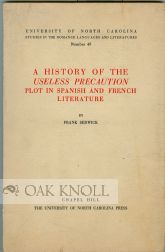 A HISTORY OF THE USELESS PRECAUTION PLOT IN SPANISH AND FRENCH LITERATURE. Frank Sedwick.
