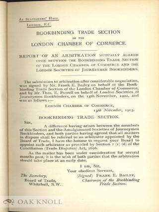 BOOKBINDING TRADE SECTION OF THE LONDON CHAMBER OF COMMERCE. REPORT OF ARBITRATION BETWEEN THE BOOKBINDING TRADE SECTION OF THE LONDON CHAMBER OF COMMERCE AND THE LONDON SOCIETIES OF JOURNEYMEN BOOKBINDERS.