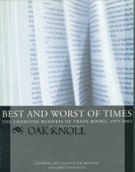 Order Nr. 102503 BEST AND WORST OF TIMES, THE CHANGING BUSINESS OF TRADE BOOKS, 1975-2002. Gayle Feldman.