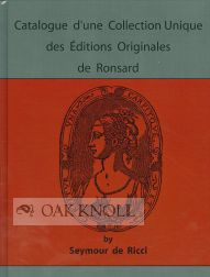 CATALOGUE D'UNE COLLECTION UNIQUE DES EDITIONS ORIGINALES DE RONSARD. Seymour De Ricci.