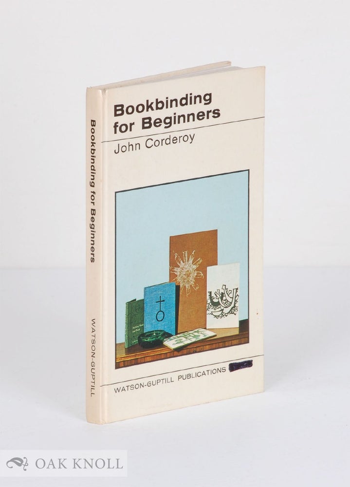 Order Nr. 102688 BOOKBINDING FOR BEGINNERS. John Corderey.