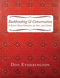 Order Nr. 102815 BOOKBINDING & CONSERVATION: A SIXTY-YEAR ODYSSEY OF ART AND CRAFT. Don Etherington