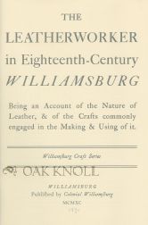 Order Nr. 102959 LEATHERWORKER IN EIGHTEENTH-CENTURY WILLIAMSBURG, BEING AN ACCOUNT OF THE NATURE OF LEATHER, & OF THE CRAFTS COMMONLY ENGAGED IN THE MAKING & USING OF IT. Thomas K. Ford.