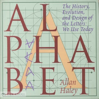 Order Nr. 102988 ALPHABET, THE HISTORY, EVOLUTION, AND DESIGN OF THE LETTERS WE USE TODAY. Allan...