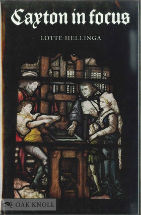 Order Nr. 103061 CAXTON IN FOCUS, THE BEGINNING OF PRINTING IN ENGLAND. Lotte Hellinga