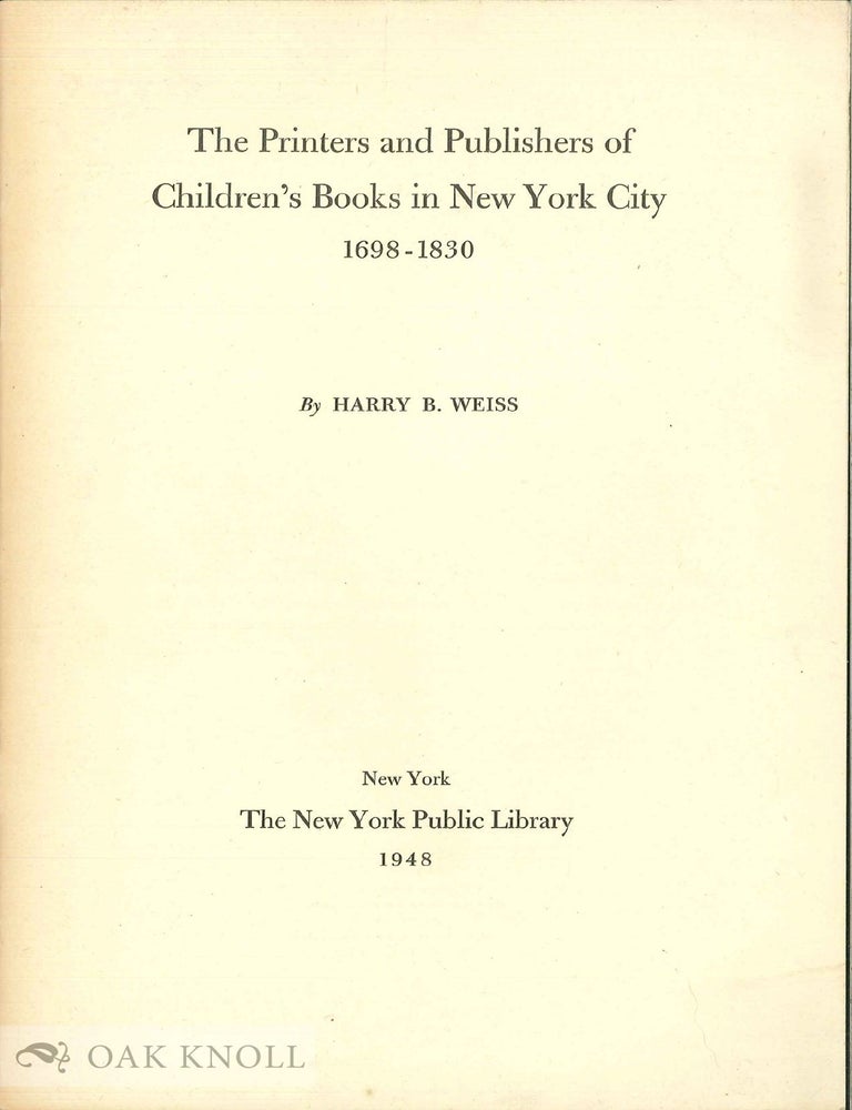 Order Nr. 103067 PRINTERS AND PUBLISHERS OF CHILDREN'S BOOKS IN NEW YORK CITY 1698-1830.". Harry B. Weiss.