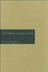FILM HISTORY AS TRAIN WRECK. Jesse Lee Kercheval.