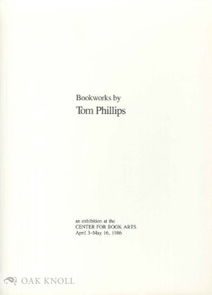 Order Nr. 103173 BOOKWORKS BY TOM PHILLIPS, AN EXHIBITION AT THE CENTER FOR BOOK ARTS