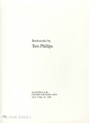Order Nr. 103173 BOOKWORKS BY TOM PHILLIPS, AN EXHIBITION AT THE CENTER FOR BOOK ARTS