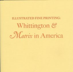 ILLUSTRATED FINE PRINTING: WHITTINGTON & MATRIX IN AMERICA