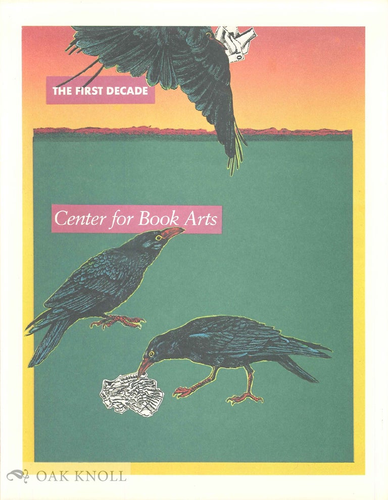 Order Nr. 103186 THE FIRST DECADE, CENTER FOR BOOK ARTS, AN EXHIBITION AT THE NEW YORK PUBLIC LIBRARY SEPTEMBER 7 - NOVEMBER 29, 1984.