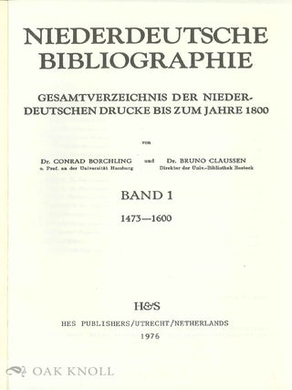 NIEDERDEUTSCHE BIBLIOGRAPHIE. GESAMTVERZEICHNIS DER NIEDERDEUTSCHEN DRUCKE BIS ZUM JAHRE 1800.