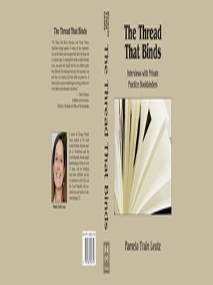 THE THREAD THAT BINDS: INTERVIEWS WITH PRIVATE PRACTICE BOOKBINDERS.