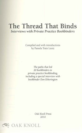 THE THREAD THAT BINDS: INTERVIEWS WITH PRIVATE PRACTICE BOOKBINDERS.