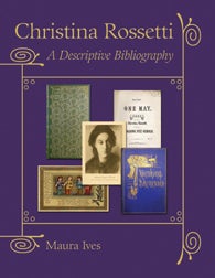 CHRISTINA ROSSETTI: A DESCRIPTIVE BIBLIOGRAPHY. Maura Ives.