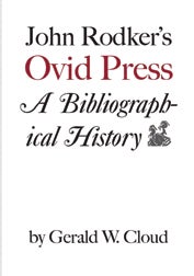 Order Nr. 104083 JOHN RODKER'S OVID PRESS: A BIBLIOGRAPHICAL HISTORY. Gerald W. Cloud