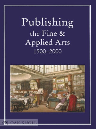 Order Nr. 104084 PUBLISHING THE FINE AND APPLIED ARTS 1500-2000. Robin Myers, Michael Harris,...