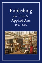 Order Nr. 104084 PUBLISHING THE FINE AND APPLIED ARTS 1500-2000. Robin Myers, Michael Harris, Giles Mandelbrote.