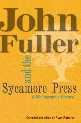 JOHN FULLER & THE SYCAMORE PRESS: A BIBLIOGRAPHIC HISTORY.