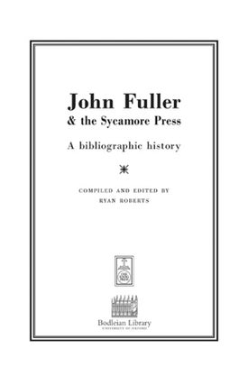 JOHN FULLER & THE SYCAMORE PRESS: A BIBLIOGRAPHIC HISTORY.