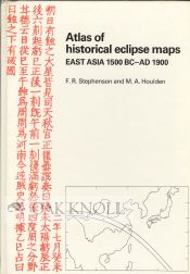 Order Nr. 104477 ATLAS OF HISTORICAL ECLIPSE MAPS: EAST ASIA 1500 BC-AD 1900. F. R. Stephenson, M. A. Houlden.