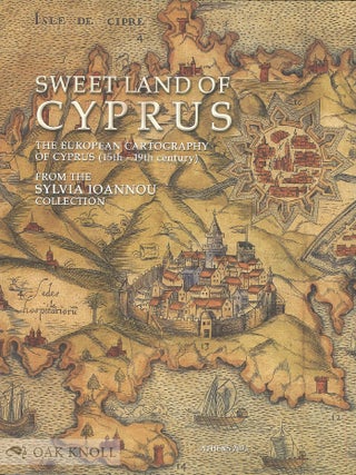 SWEET LAND OF CYPRUS: THE EUROPEAN CARTOGRAPHY OF CYPRUS (15TH-19TH CENTURY)