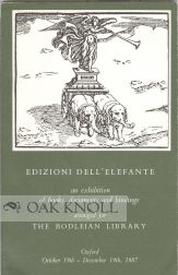 EDIZIONI DELL'ELEFANTE AN EXHIBITION OF BOOKS, DOCUMENTS AND BINDINGS ARANGED FOR THE BODLEIAN...