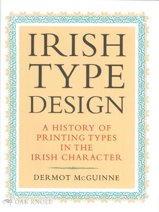 Order Nr. 104562 IRISH TYPE DESIGN: A HISTORY OF PRINTING TYPES IN THE IRISH CHARACTER. Dermot...