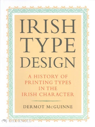 Order Nr. 104563 IRISH TYPE DESIGN: A HISTORY OF PRINTING TYPES IN THE IRISH CHARACTER. Dermot...