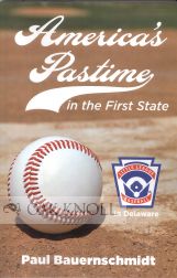 AMERICA'S PASTIME IN THE FIRST STATE: LITTLE LEAGUE BASEBALL IN DELAWARE. Paul Bauernschmidt.