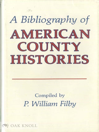 Order Nr. 104770 A BIBLIOGRAPHY OF AMERICAN COUNTY HISTORIES. P. William Filby