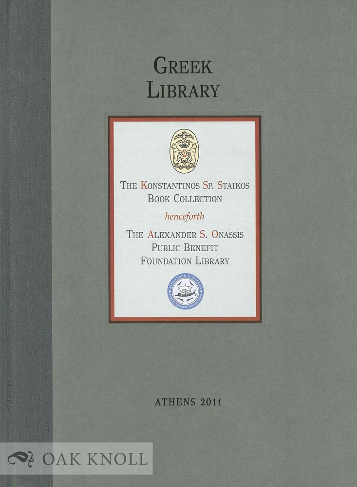 Order Nr. 104816 GREEK LIBRARY: THE KONSTANTINOS SP. STAIKOS BOOK COLLECTION HENCEFORTH THE ALEXANDER S. ONASSIS PUBLIC BENEFIT FOUNDATION LIBRARY. Konstantinos Sp Staikos.