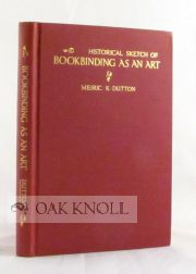 Order Nr. 104846 HISTORICAL SKETCH OF BOOKBINDING AS AN ART. Meiric K. Dutton