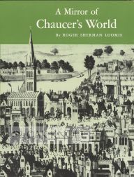 Order Nr. 104876 A MIRROR OF CHAUCER'S WORLD. Roger Sherman Loomis.