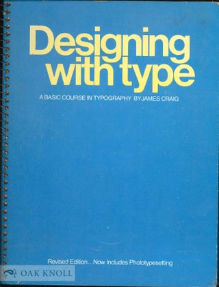 DESIGNING WITH TYPE, A BASIC COURSE IN TYPOGRAPHY. James Craig.