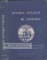 Order Nr. 104998 BOOKS AFLOAT & ASHORE, A HISTORY OF BOOKS, LIBRARIES AND READING AMONG SEAMEN DURING THE AGE OF SAIL. Harry R. Skallerup.
