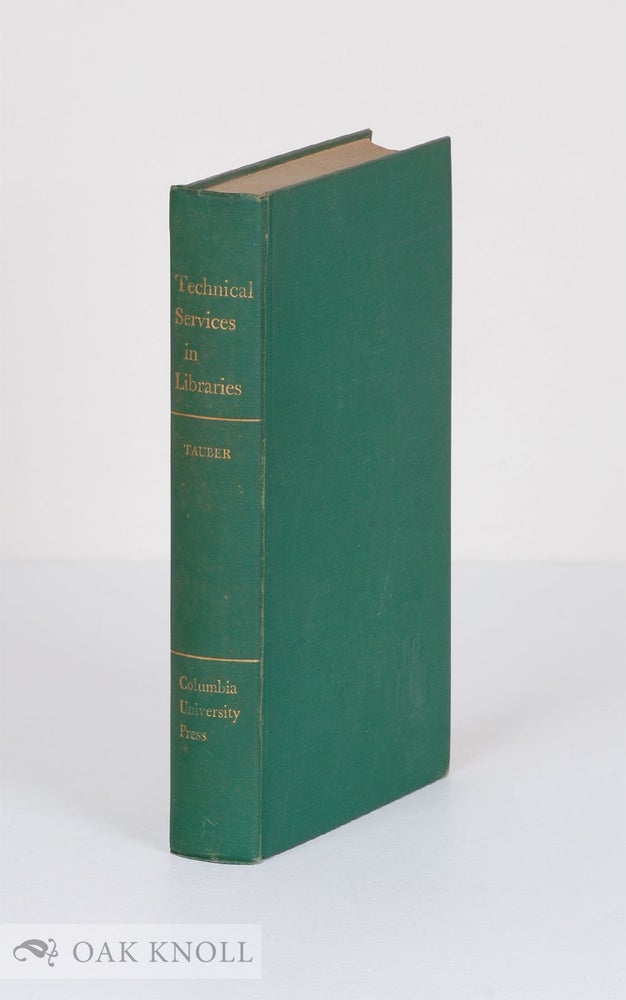 Order Nr. 105009 TECHNICAL SERVICES IN LIBRARIES, ACQUISITIONS, CATALOGING, CLASSIFICATION, BINDING, PHOTOGRAPHIC REPRODUCTIONS, AND CIRCULATION OPERATIONS. Maurice F. Tauber.