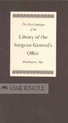 Order Nr. 105157 THE. FIRST CATALOGUE OF THE LIBRARY OF THE SURGEON GENERAL'S: OFFICE WASHINGTON,...