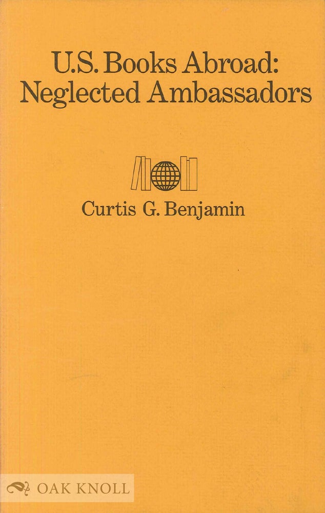 Order Nr. 105252 U.S. BOOKS ABROAD: NEGLECTED AMBASSADORS. Curtis G. Benjamin.