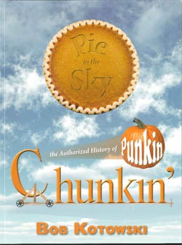 PIE IN THE SKY: THE AUTHORIZED HISTORY OF PUNKIN CHUNKIN'. Bob Kotowski.