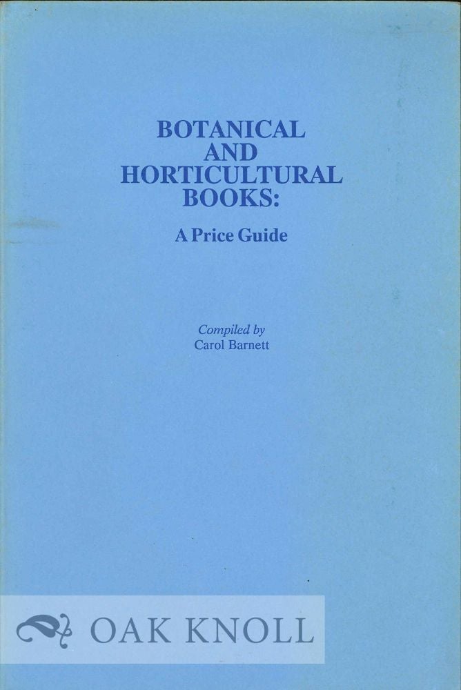 Order Nr. 105410 BOTANICAL AND HORTICULTURAL BOOKS: A PRICE GUIDE. Carol Barnett.