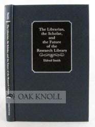 Order Nr. 105474 THE LIBRARIAN, THE SCHOLAR, AND THE FUTURE OF THE RESEARCH LIBRARY. Eldred Smith