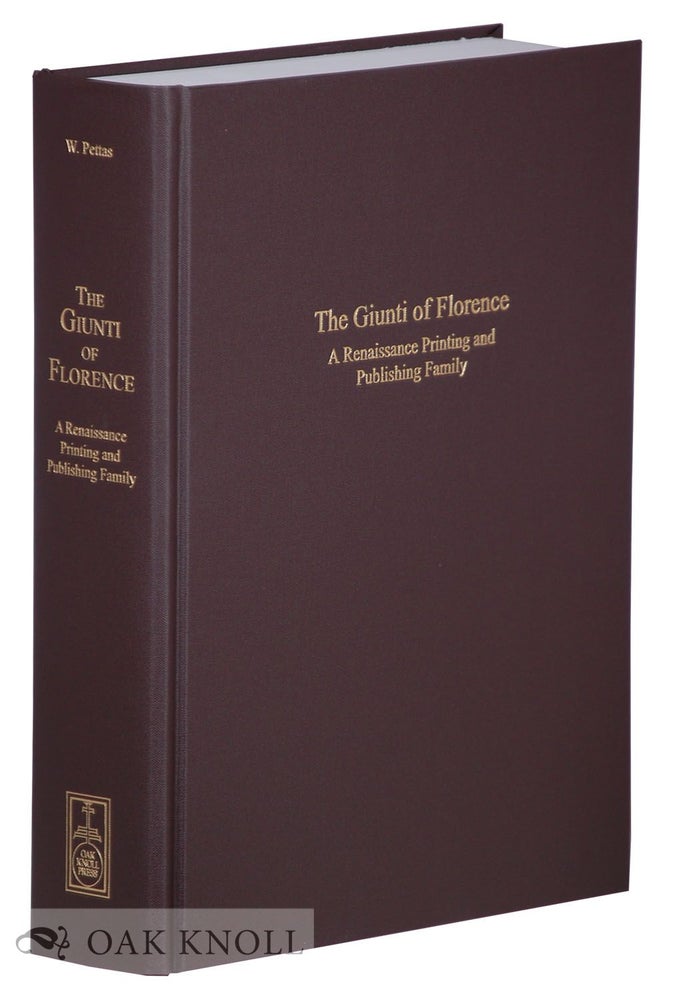 Order Nr. 105520 THE GIUNTI OF FLORENCE: A RENAISSANCE PRINTING AND PUBLISHING FAMILY. William A. Pettas.