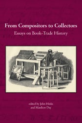 Order Nr. 105524 FROM COMPOSITORS TO COLLECTORS: ESSAYS ON BOOK-TRADE HISTORY. John Hinks,...
