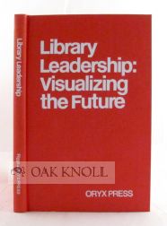 Order Nr. 105698 LIBRARY LEADERSHIP: VISUALIZING THE FUTURE. Donald E. Riggs.