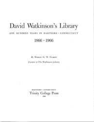 DAVID WATKINSON'S LIBRARY: ONE HUNDRED YEARS IN HARTFORD CONNECTICUT, 1866-1966. Marian G. M. Clarke.
